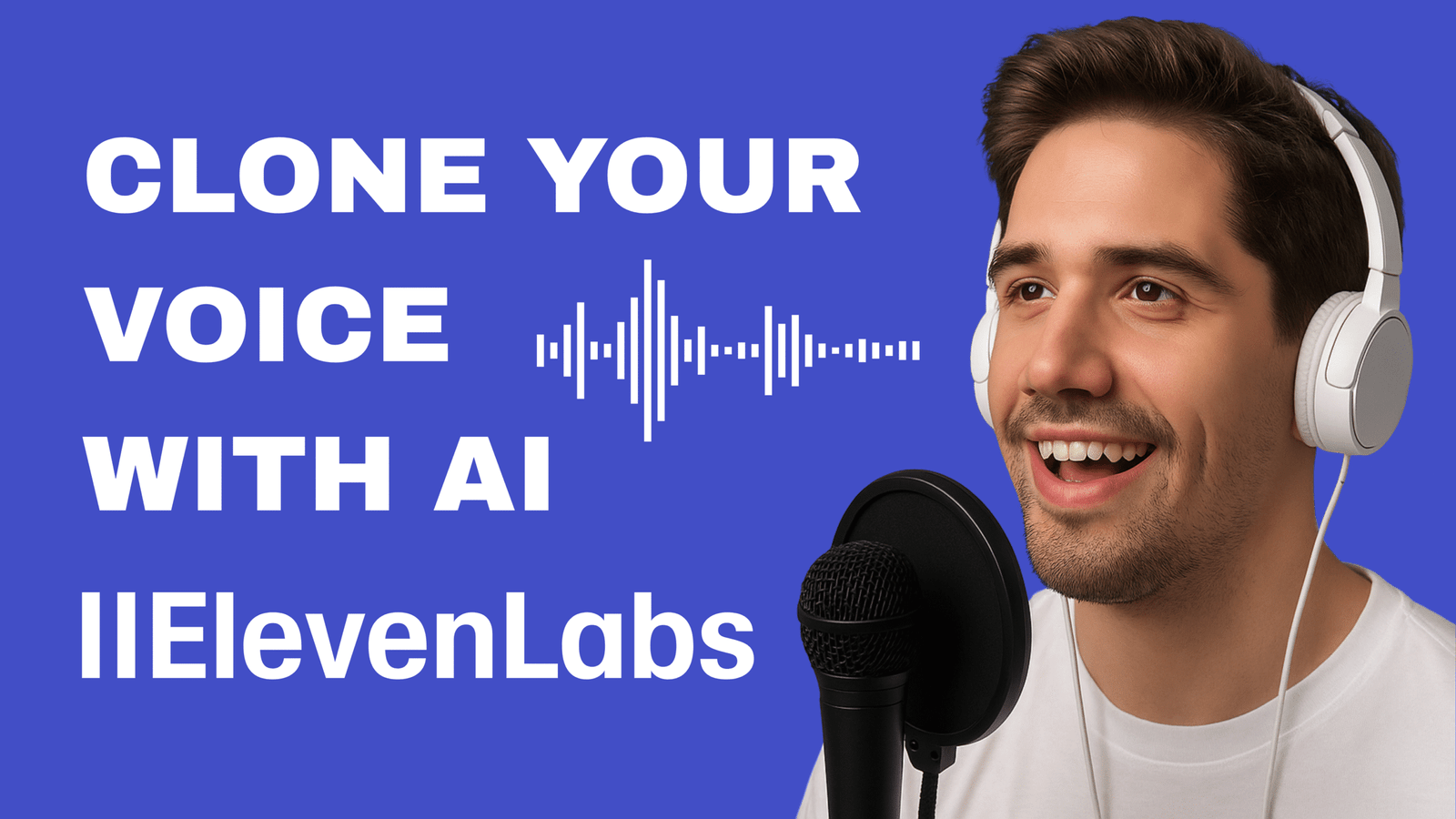 A promotional digital graphic showcases ElevenLabs voice cloning. On the left, bold white text reads “Clone Your Voice with AI” beside a waveform icon. On the right, a smiling man with white headphones speaks into a microphone, set against a blue gradient background.